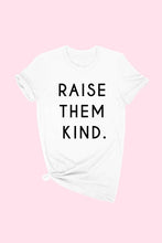 Load image into Gallery viewer, Raise Them Kind -Tee