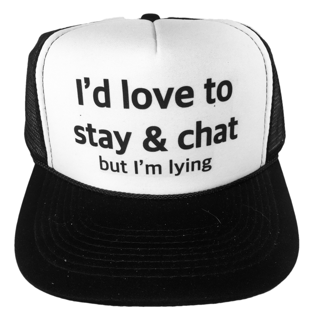 I'd Love to Stay & Chat Trucker Hat