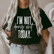 Load image into Gallery viewer, I&#39;m Not Doing Shit Today Tee
