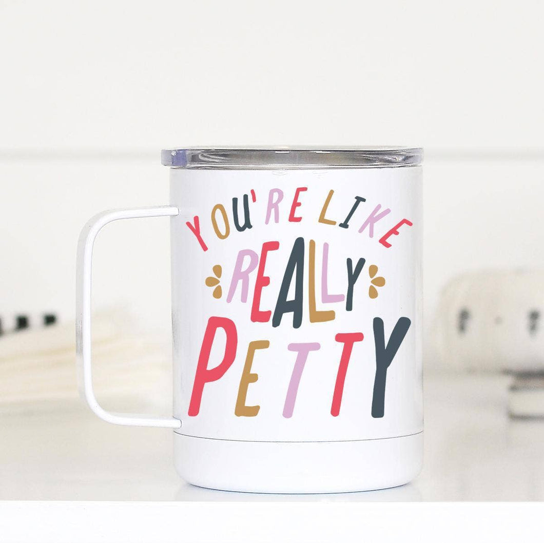 You're Like Really Petty -Travel Cup