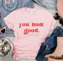 Load image into Gallery viewer, You Look Good Tee
