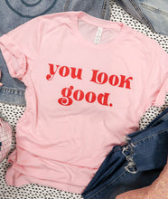 Load image into Gallery viewer, You Look Good Tee
