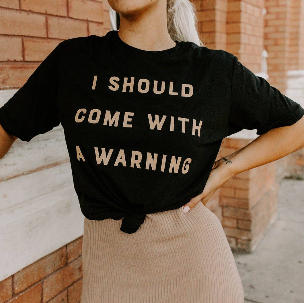 Come with a Warning Tee