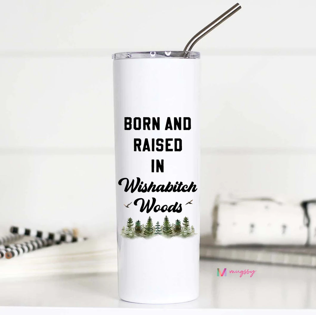 Born & Raised In Wishabitch Woods Tall Travel Cup